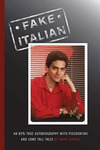 <i>Fake Italian: An 83% True Autobiography with Pseudonyms and Some Tall Tales</i>