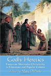 <i>Godly Heretics: Essays on Alternative Christianity in Literature and Popular Culture</i>