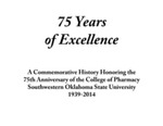 75 Years of Excellence: A Commemorative History Honoring the 75th Anniversary of the College of Pharmacy Southwestern Oklahoma State University 1939-2014